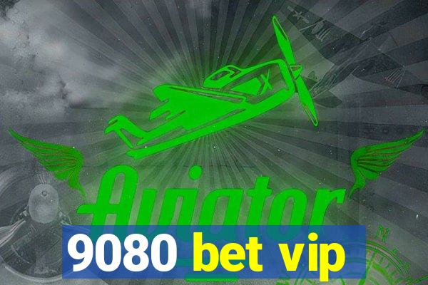 9080 bet vip